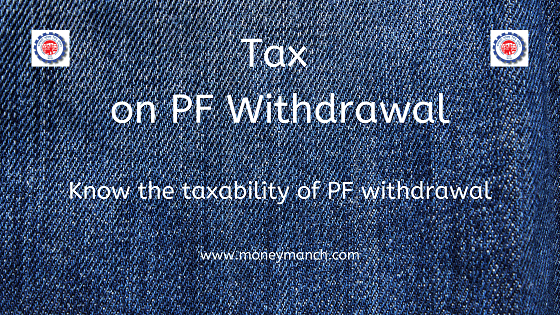 Tax On PF Withdrawal: Know The Taxability Of PF Withdrawal - MoneyManch